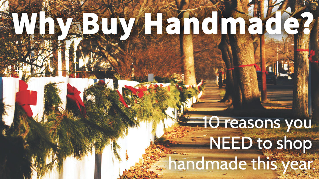 10 Reasons to Buy Handmade for the Holidays